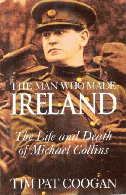 The Man Who Made Ireland : The Life and Death of Michael CollinsFree US Delivery | ISBN:1879373718