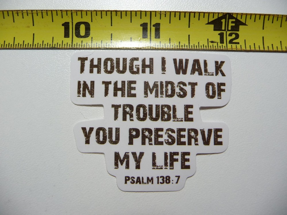 PSALM 138:7 Faith Decal Sticker - Walk Midst Trouble Preserve Life Christian Verse