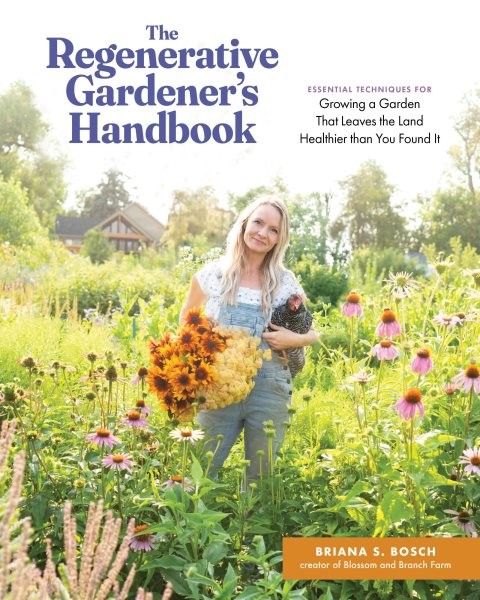 Regenerative Gardener's Handbook : Essential Techniques for Growing a Garden ...