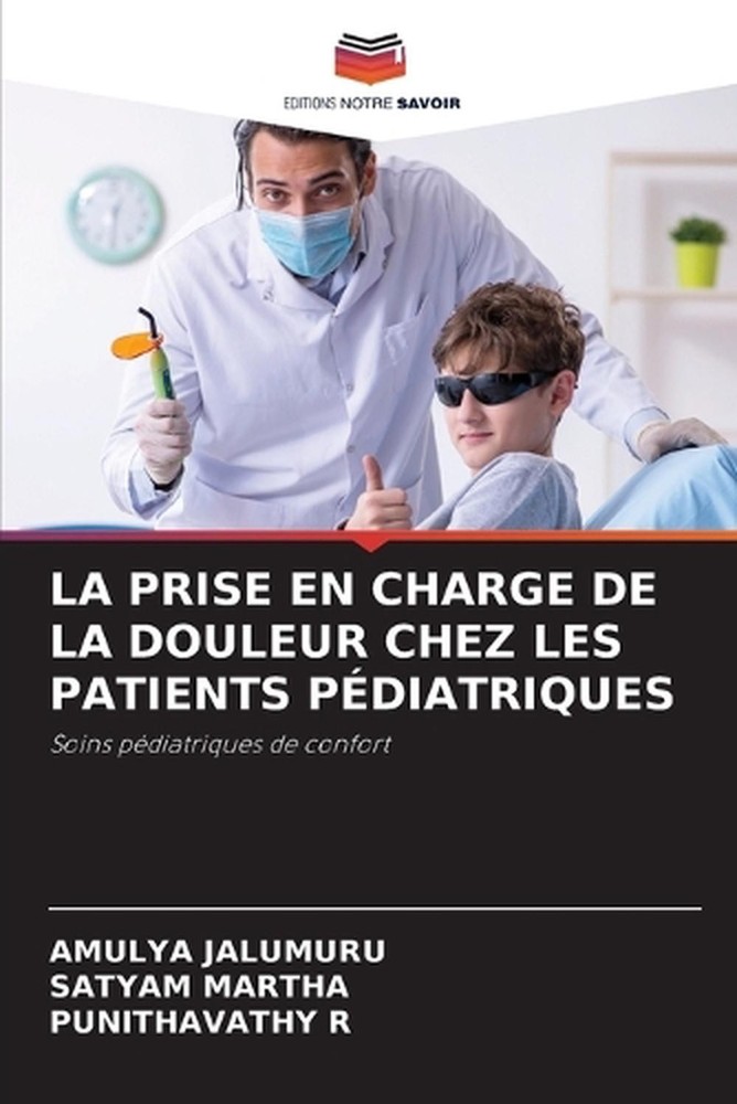 La Prise En Charge de la Douleur Chez Les Patients Pdiatriques by Amulya Jalumur