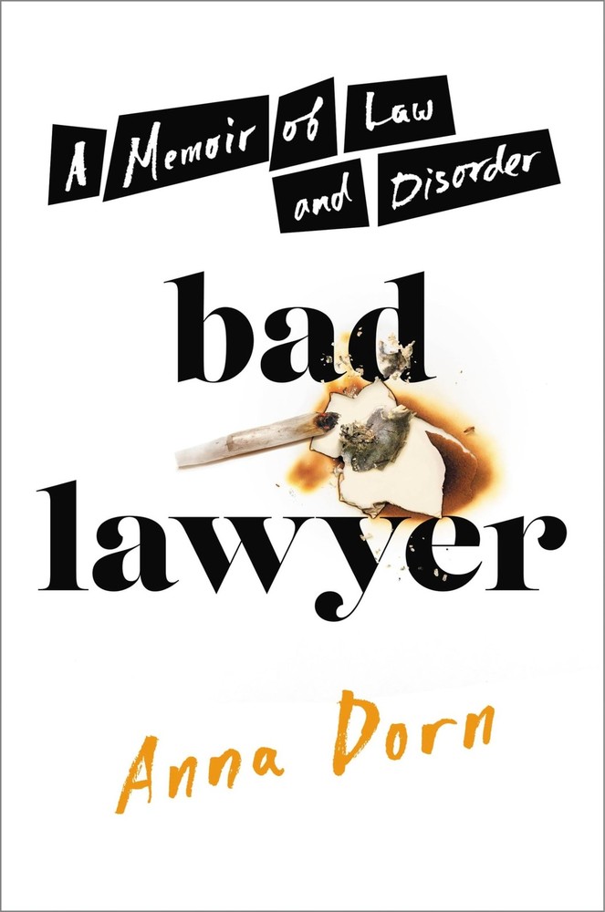 Bad Lawyer: A Memoir of Law and Disorder by Dorn