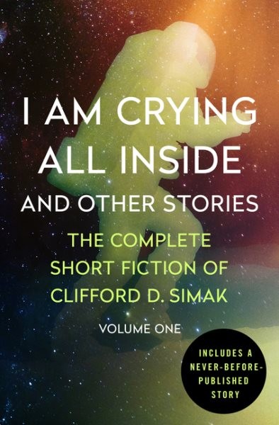 I Am Crying All Inside : And Other Stories, Paperback by Simak, Clifford D., ...