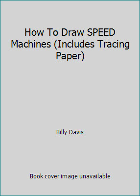 How To Draw SPEED Machines (Includes Tracing Paper) by Billy Davisby Billy Davis | PB | Good