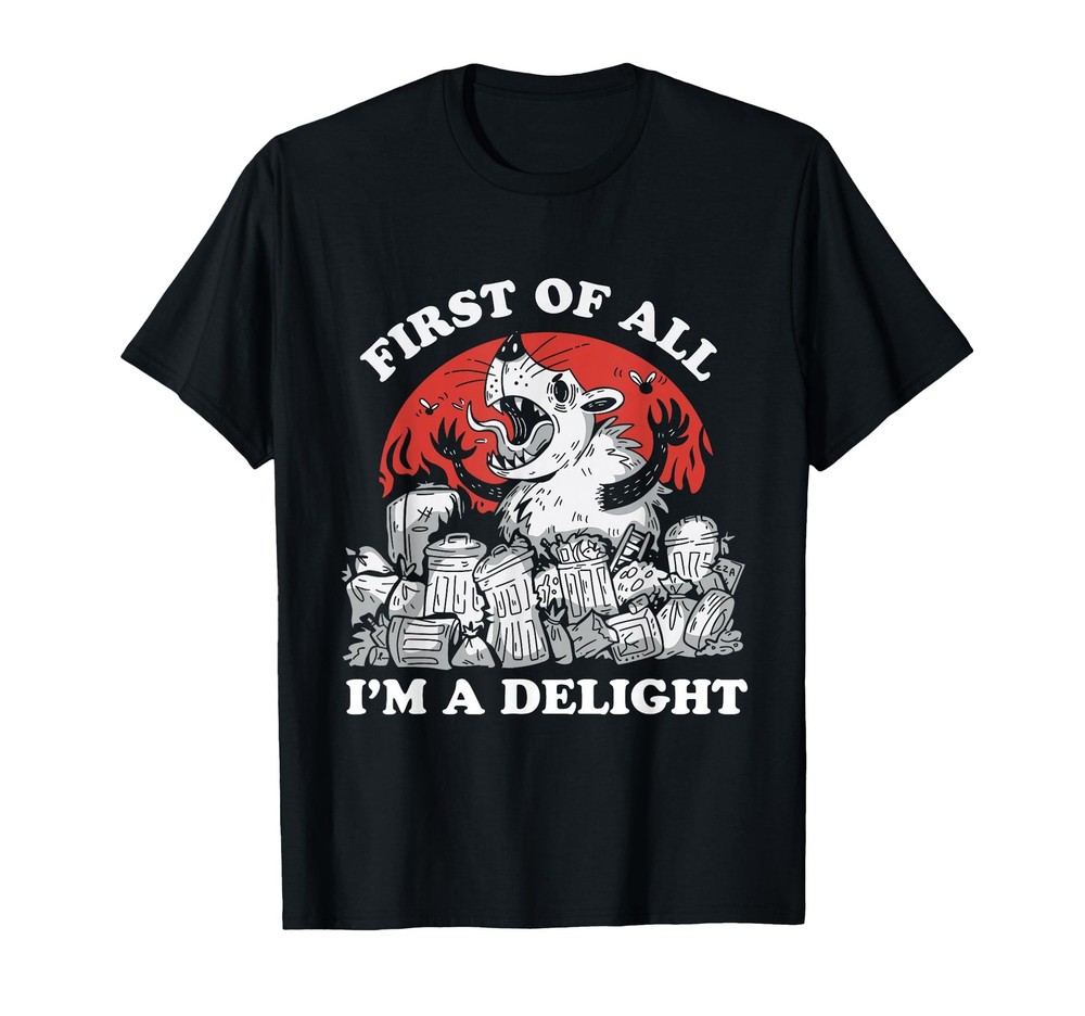 First of All I'm A Delight Angry Opossum Sarcastic Possum T-Shirt
