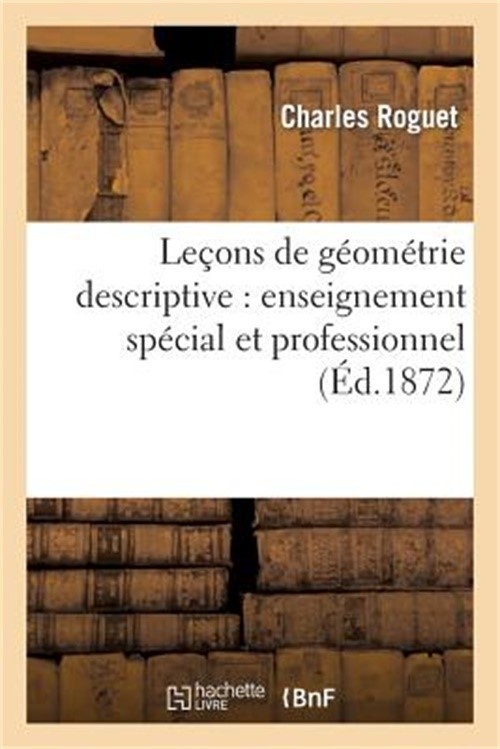 Le�ons de G�om�trie Descriptive: Enseignement Sp�cial Et Professionnel. Atlas (P
