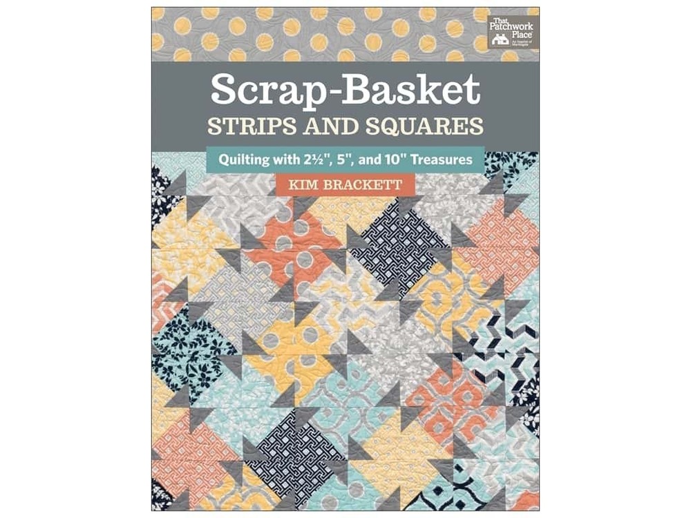 Scrap-Basket Strips and Squares: Quilting with 2 1/2