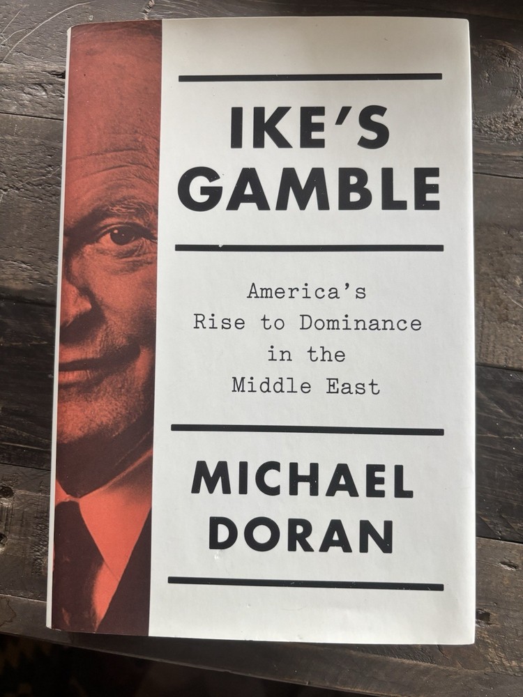 Ike's Gamble: America's Rise to Dominance in the Middle East First Edition