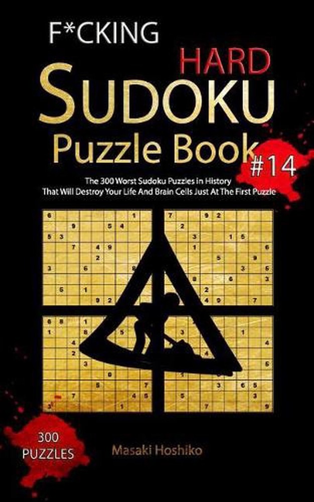 F*cking Hard Sudoku Puzzle Book #14: The 300 Worst Sudoku Puzzles in History Tha