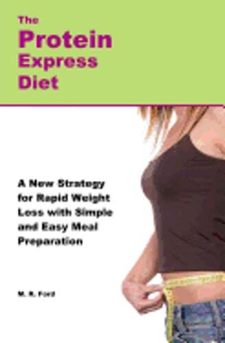 The Protein Express Diet: Rapid Weight Loss with a Simplified Low Carb, High