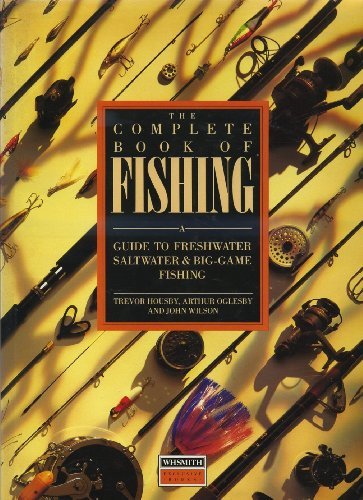 The Complete Book of Fishing: A Guide to Freshwater, Saltw*ter a