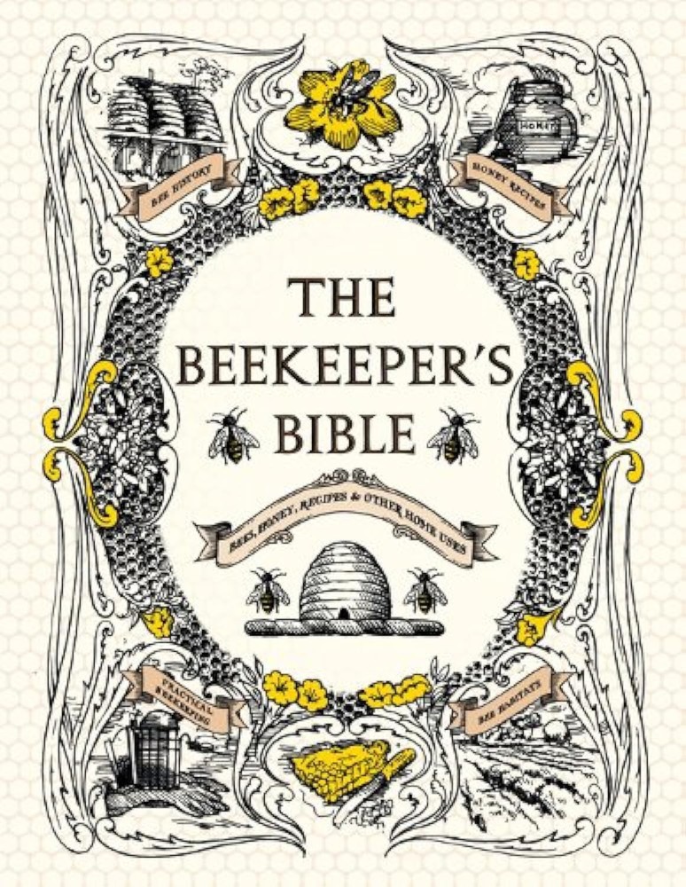 The Beekeeper's Bible: Bees, Honey, Recipes & Other Home Uses (The Backyard ...