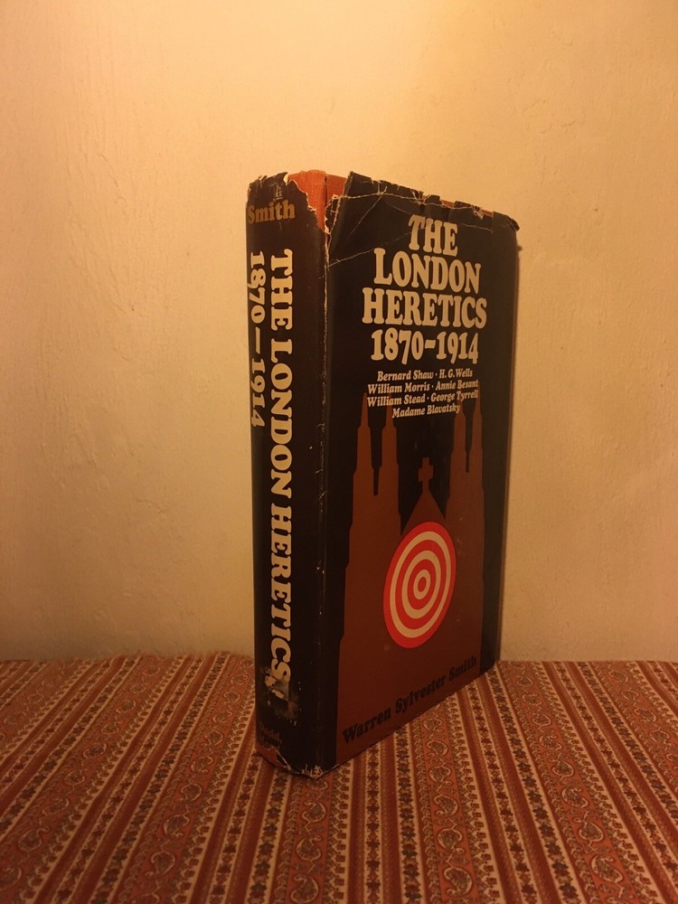 The London Heretics 1870-1914 ~ Smith HG WELLS BLAVATSKY SHAW BESANT OCCULT
