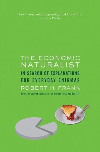 The Economic Naturalist: In Search of Explanations for Everyday Enigmas by , Goo