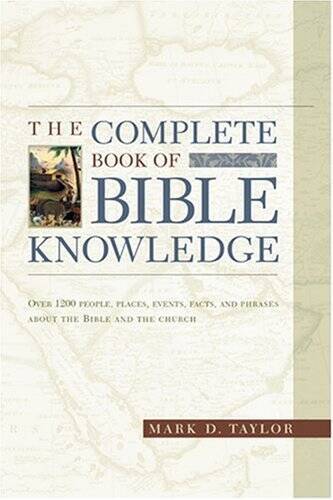 The Complete Book of Bible Knowledge - Paperback By Mark D Taylor - GOOD