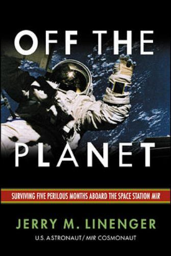 Off the Planet: Surviving Five Perilous Months Aboard the Space Station Mir by