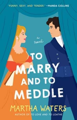 To Marry and to Meddle by Martha Waters: Used