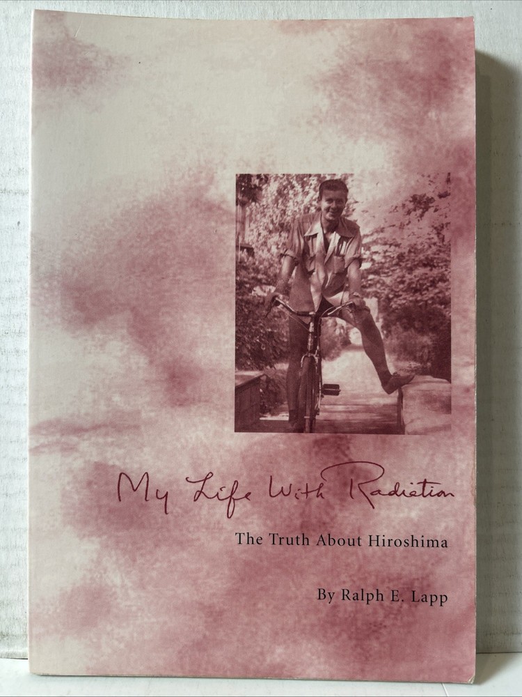 My Life with Radiation : Hiroshima Plus 50 Years by Ralph L. Lapp (1995,...