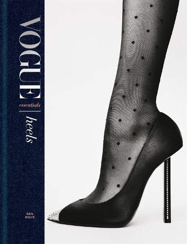 Vogue Essentials: Heels: A gorgeous cel..., Rolfe, Gail