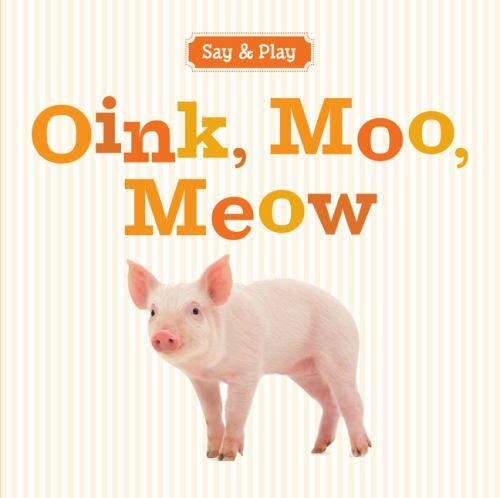 Oink, Moo, Meow (Say & Play)  board_book Used - Good