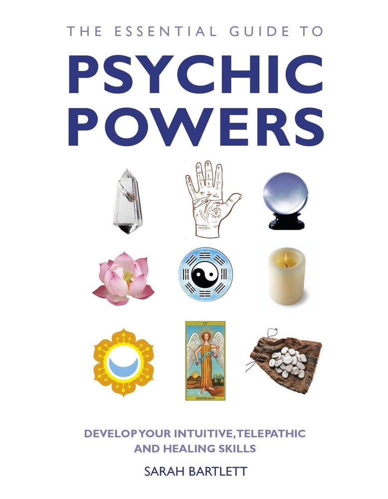 The Essential Guide to Psychic Powers: Develop Your Intuitive, Telepathic and H,