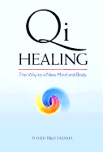 Qi Healing: The Way to a New Mind and Body by MD Yayama, Toshihiko: Used