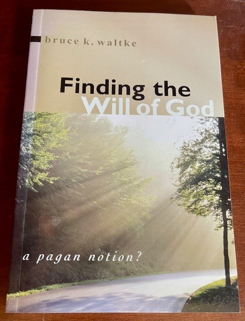 FINDING THE WILL OF GOD: A PAGAN NOTION By Bruce K. Waltke -New