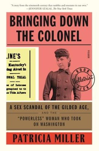 Bringing Down the Colonel: A Sex Scandal of the Gilded Age, and the Powerless