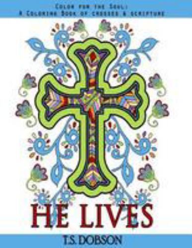 He Lives : Color for the Soul: a Coloring Book of Crosses & Scripture, Paperb...