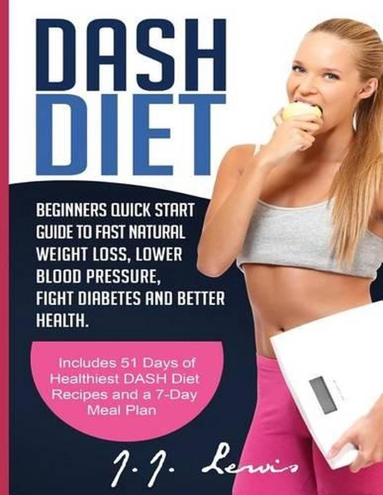 Dash Diet: Beginners Quick Start Guide to Fast Natural Weight Loss, Lower Blood