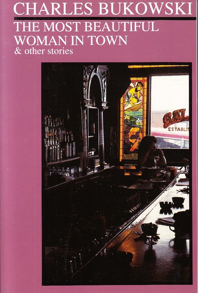 The Most Beautiful Woman in Town & Other Stories by Bukowski