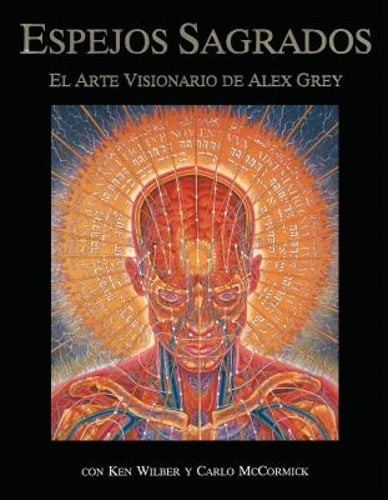 Espejos Sagrados: El Arte Visionario de Alex Grey by Alex Grey: Used