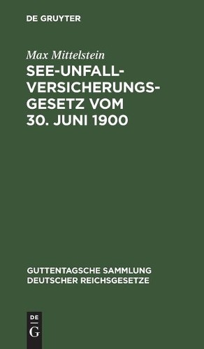 Max Mittelstein See-Unfallversicherungsgesetz Vom 30. Juni 1900 (Hardback)