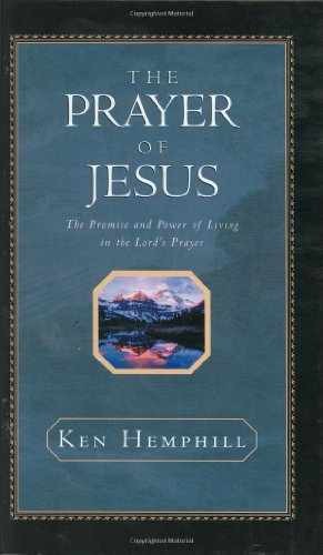 The Prayer of Jesus : The Promise and - Hardcover, by Hemphill Ken - Very Good