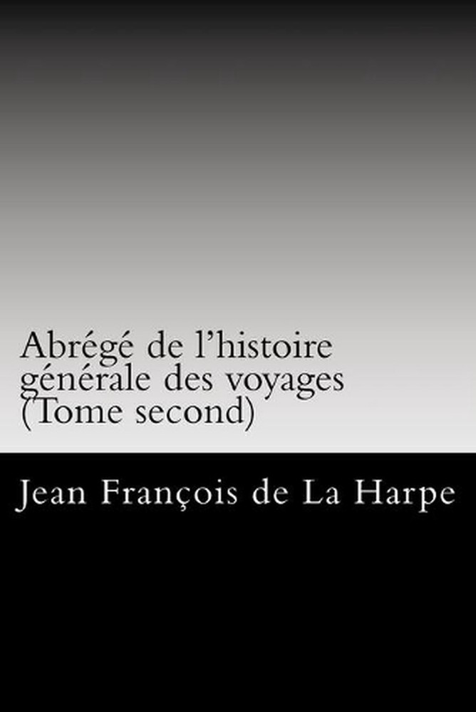 Abrg de l'histoire gnrale des voyages (Tome second) by Jean Francois De La Harpe