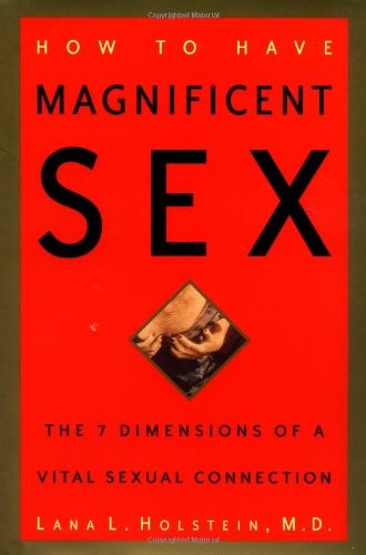 How to Have Magnificent Sex: The 7 Dimensions of a Vital Sexual Connection