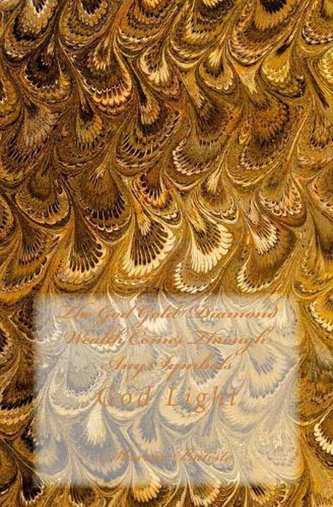 The God Gold Diamond Wealth Comes Through Any Symbols: God Light by Marcia Batis