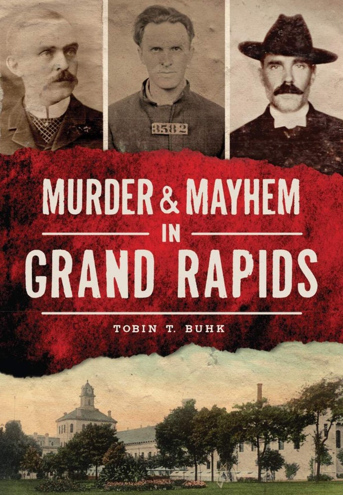 NEW The History Press Murder & Mayhem in Grand Rapids, MI 9781467117524 Murder &