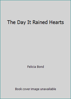 The Day It Rained Hearts by Felicia Bondby Felicia Bond | PB | Good