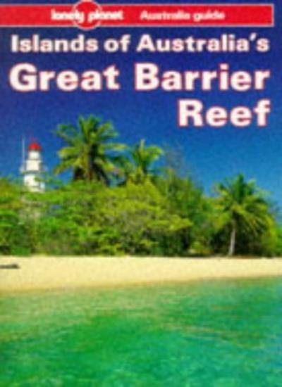 Lonely Planet Islands of Australia's Great Barrier Reef By Tony