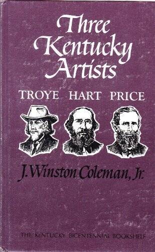Three Kentucky Artists--Hart, Price, Troye (Kentucky Bicentennial Boo - GOOD