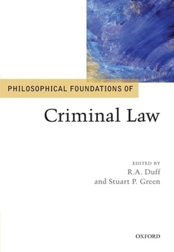 Philosophical Foundations of Criminal Law by R.A. Duff: New