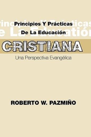 Principios Y Practicas De La Educacion Cristiana: Una Perspe...