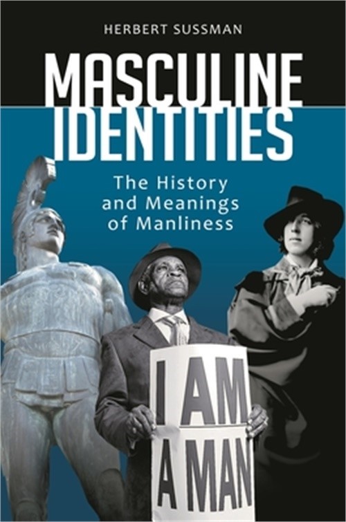 Masculine Identities: The History and Meanings of Manliness (Hardback or Cased B