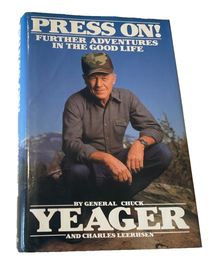 Press On - Further Adventures in the Good Life by Chuck Yeager First Edition