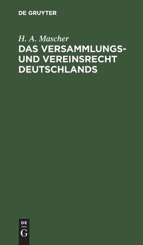 H A Mascher Das Versammlungs- Und Vereinsrecht Deutschlands (Hardback)