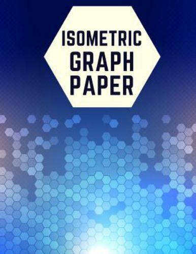 Isometric Graph Paper: Draw Your Own 3d, Sculpture or Landscaping Geometric D...