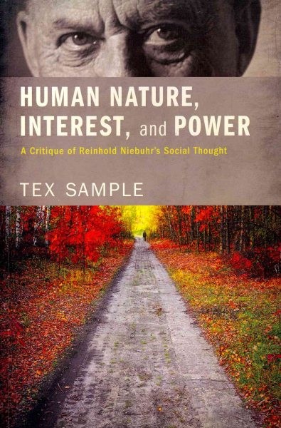 Human Nature, Interest, and Power : A Critique of Reinhold Niebuhr’s Social T...