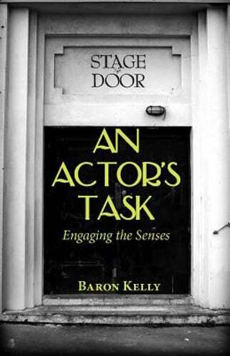 An Actor's Task: Engaging the Senses by Ph.D. Kelly, Baron: Used