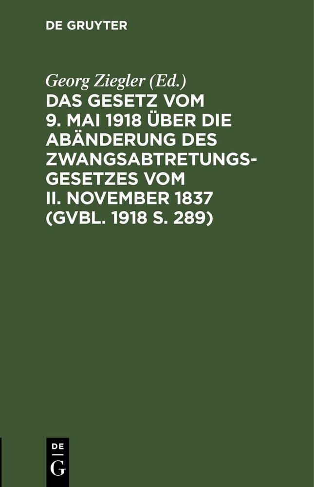 Das Gesetz Vom 9. Mai 1918 Über Die Abänderung Des Zwangsabtretungsge (Hardback)
