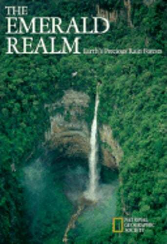 The Emerald Realm: Earth's Precious Rain Forests by National Geographic Society